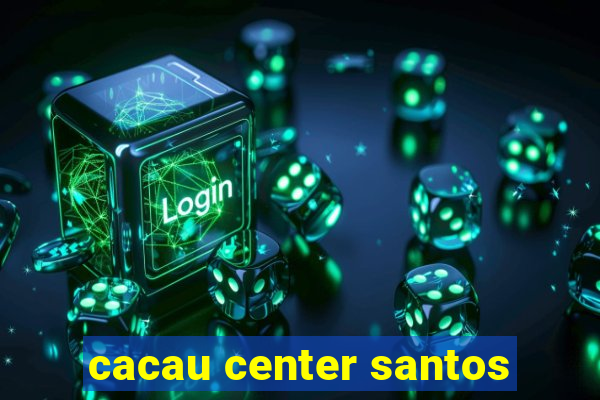 cacau center santos